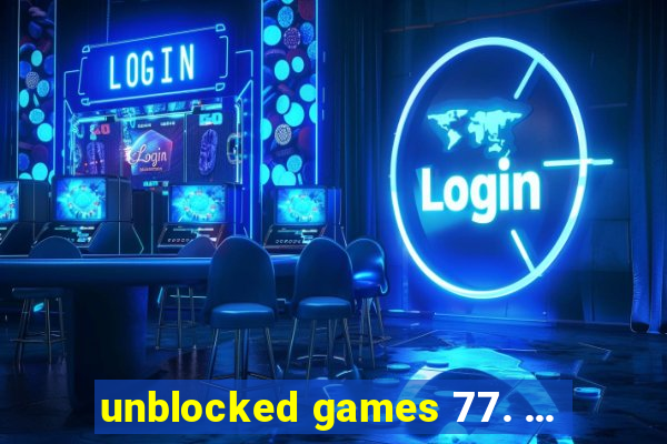 unblocked games 77. ...